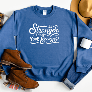 Be Stronger Than Your Excuses - Sweatshirt