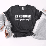 Stronger Than Yesterday - Bella+Canvas Tee