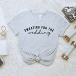 Sweating For The Wedding - Bella+Canvas Tee