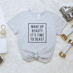 Wake Up Beauty It's Time to Beast - Bella+Canvas Tee