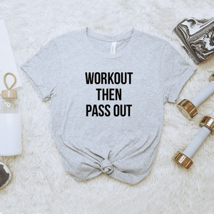 Workout Then Pass Out - Bella+Canvas Tee