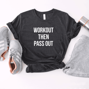 Workout Then Pass Out - Bella+Canvas Tee